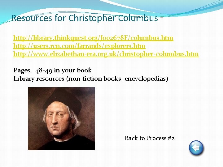 Resources for Christopher Columbus http: //library. thinkquest. org/J 002678 F/columbus. htm http: //users. rcn.