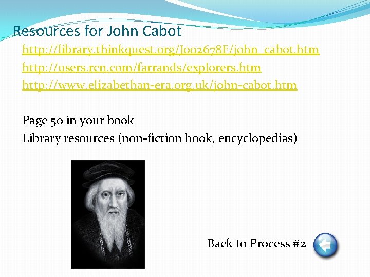 Resources for John Cabot http: //library. thinkquest. org/J 002678 F/john_cabot. htm http: //users. rcn.