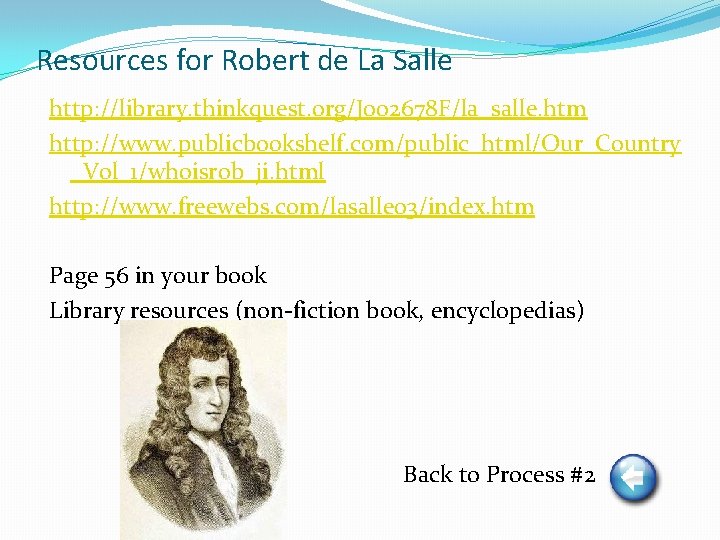 Resources for Robert de La Salle http: //library. thinkquest. org/J 002678 F/la_salle. htm http: