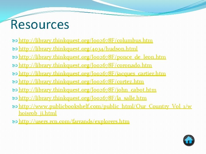 Resources http: //library. thinkquest. org/J 002678 F/columbus. htm http: //library. thinkquest. org/4034/hudson. html http: