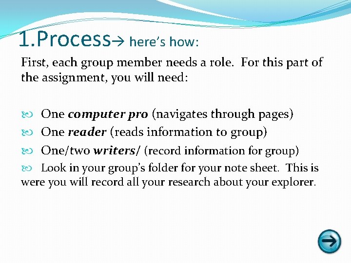 1. Process here’s how: First, each group member needs a role. For this part
