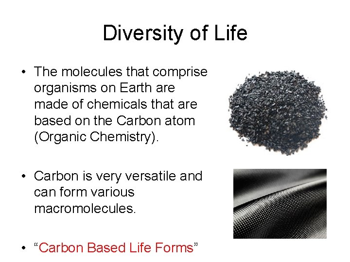 Diversity of Life • The molecules that comprise organisms on Earth are made of