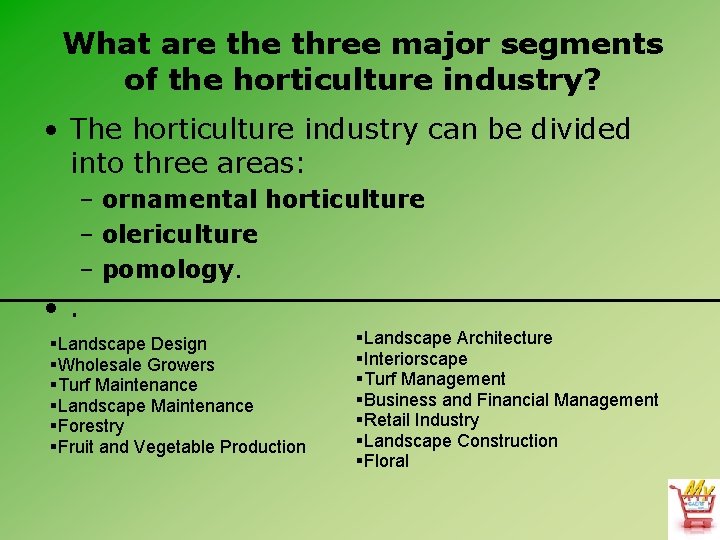 What are three major segments of the horticulture industry? • The horticulture industry can