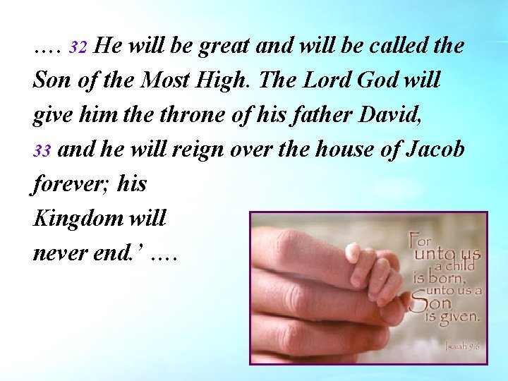 …. 32 He will be great and will be called the Son of the