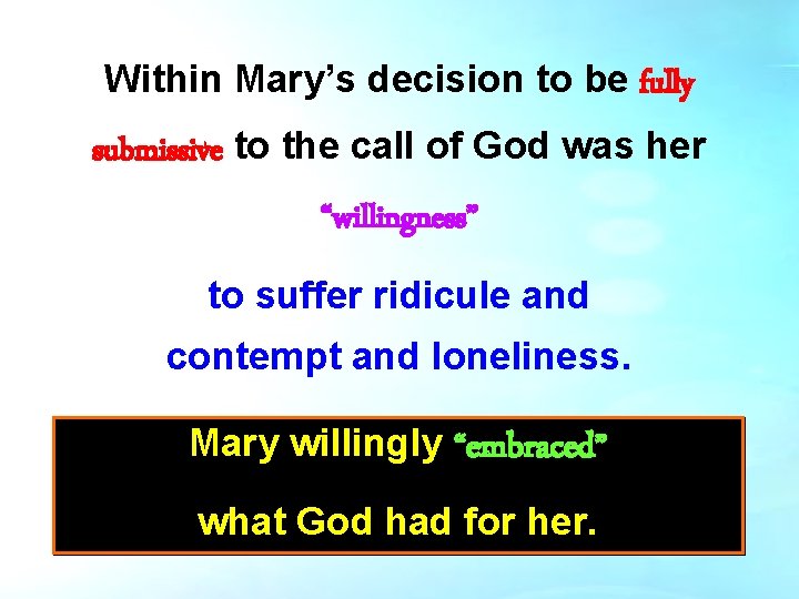 Within Mary’s decision to be fully submissive to the call of God was her