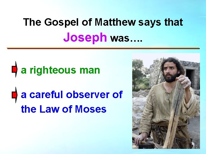 The Gospel of Matthew says that Joseph was…. a righteous man a careful observer The Gospel of Matthew says that Joseph was…. a righteous man a careful observer