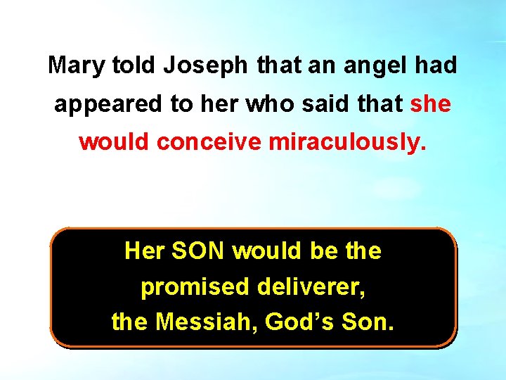Mary told Joseph that an angel had appeared to her who said that she
