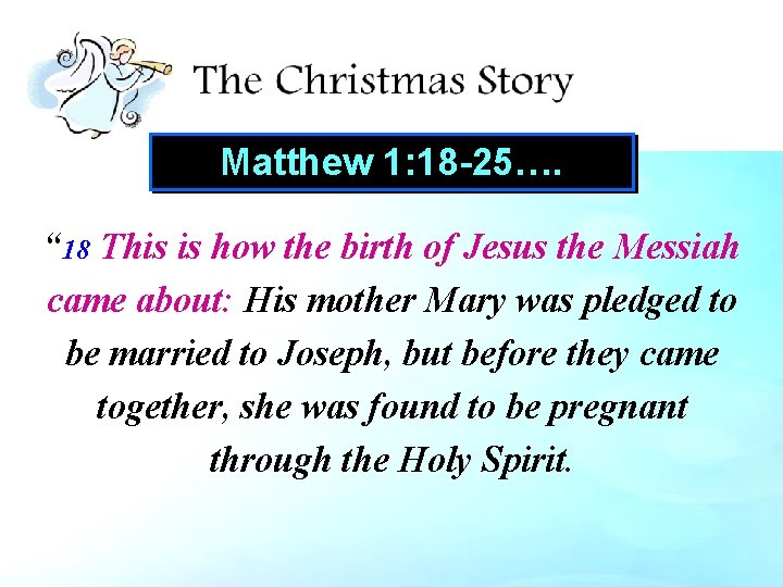 Matthew 1: 18 -25…. “ 18 This is how the birth of Jesus the