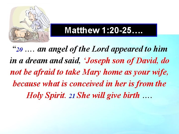 Matthew 1: 20 -25…. “ 20 …. an angel of the Lord appeared to