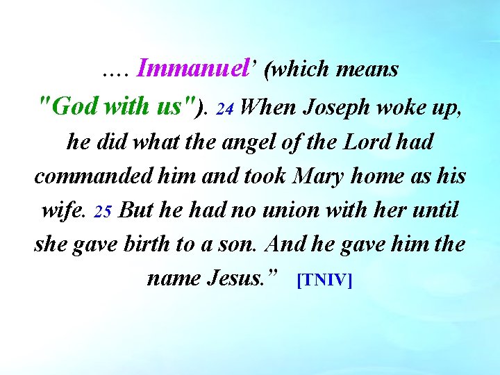 …. Immanuel’ (which means "God with us"). 24 When Joseph woke up, he did