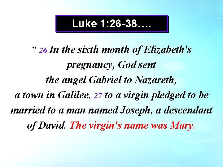 Luke 1: 26 -38…. “ 26 In the sixth month of Elizabeth's pregnancy, God Luke 1: 26 -38…. “ 26 In the sixth month of Elizabeth's pregnancy, God