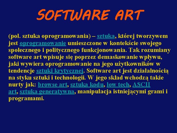 SOFTWARE ART (pol. sztuka oprogramowania) – sztuka, której tworzywem jest oprogramowanie umieszczone w kontekście