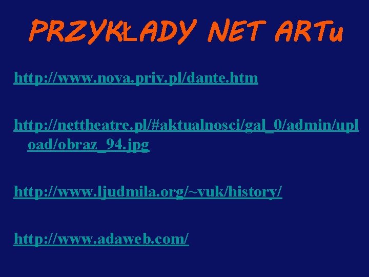 PRZYKŁADY NET ARTu http: //www. nova. priv. pl/dante. htm http: //nettheatre. pl/#aktualnosci/gal_0/admin/upl oad/obraz_94. jpg