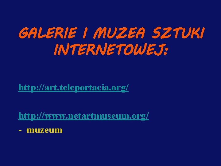 GALERIE I MUZEA SZTUKI INTERNETOWEJ: http: //art. teleportacia. org/ http: //www. netartmuseum. org/ -