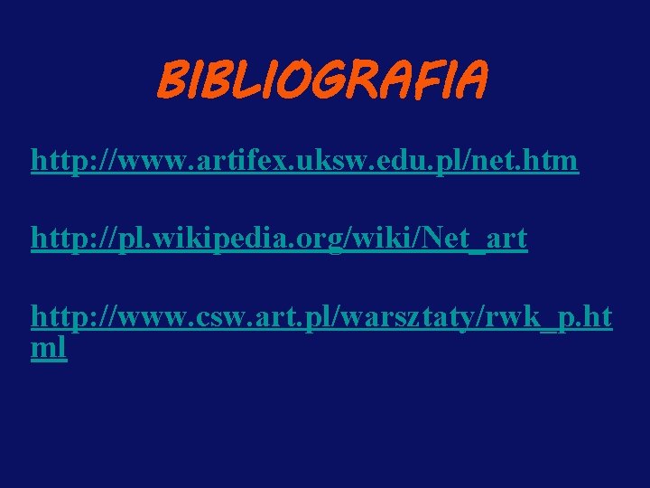 BIBLIOGRAFIA http: //www. artifex. uksw. edu. pl/net. htm http: //pl. wikipedia. org/wiki/Net_art http: //www.