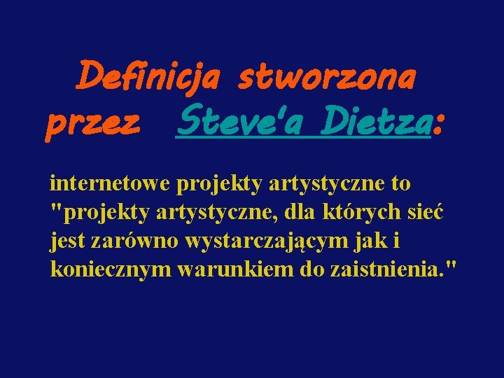 Definicja stworzona przez Steve'a Dietza: internetowe projekty artystyczne to "projekty artystyczne, dla których sieć