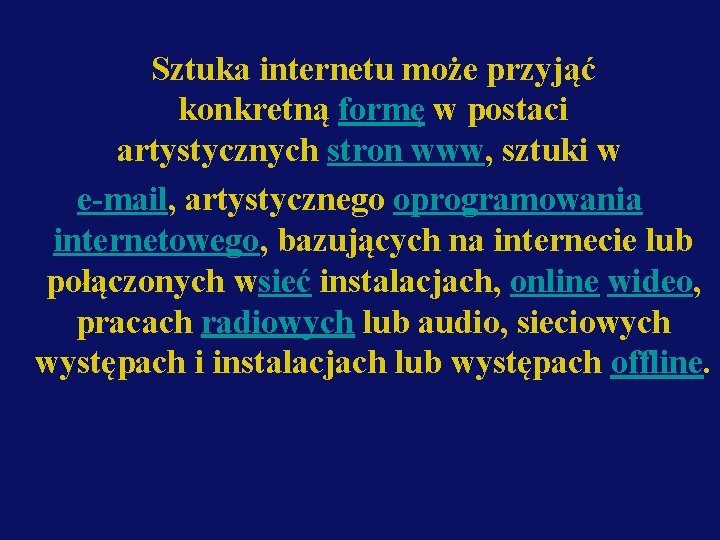 Sztuka internetu może przyjąć konkretną formę w postaci artystycznych stron www, sztuki w e-mail,