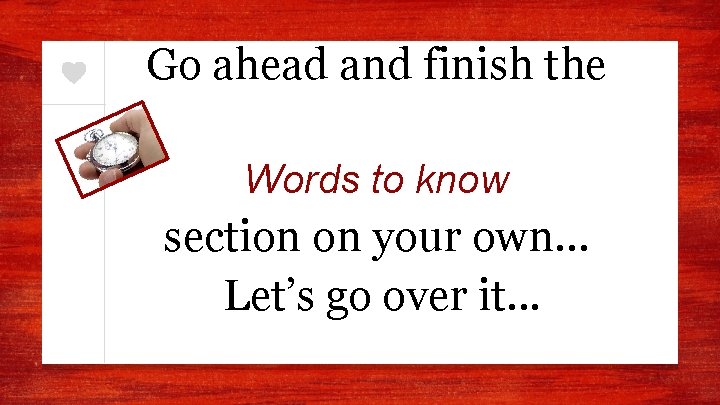 Go ahead and finish the Words to know section on your own… Let’s go