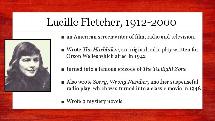 Lucille Fletcher, 1912 -2000 ■ an American screenwriter of film, radio and television. ■