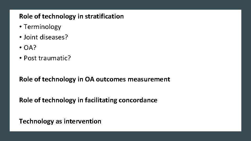 Role of technology in stratification • Terminology • Joint diseases? • OA? • Post
