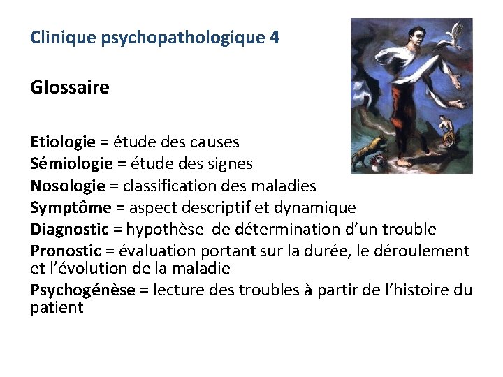 Clinique psychopathologique 4 Glossaire Etiologie = étude des causes Sémiologie = étude des signes