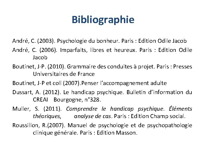 Bibliographie André, C. (2003). Psychologie du bonheur. Paris : Edition Odile Jacob André, C.