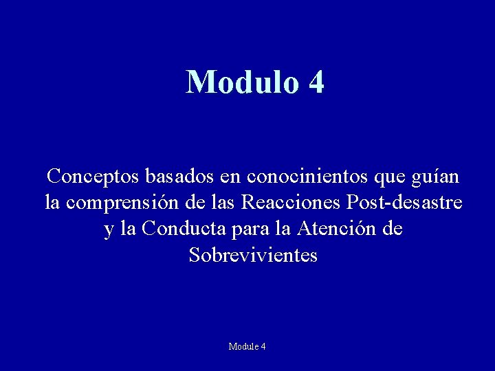 Modulo 4 Conceptos basados en conocinientos que guían la comprensión de las Reacciones Post-desastre