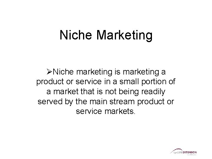 Niche Marketing ØNiche marketing is marketing a product or service in a small portion