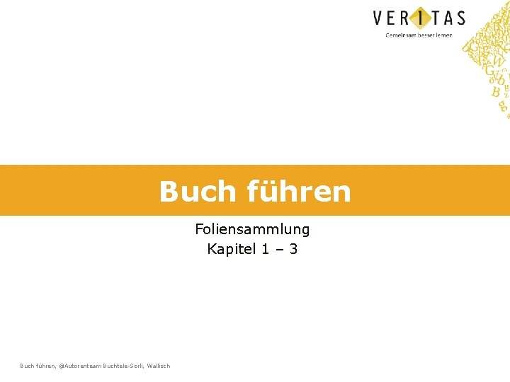 Buch führen Foliensammlung Kapitel 1 – 3 Buch führen, @Autorenteam Buchtele-Sorli, Wallisch 