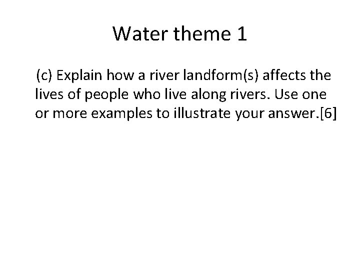 Water theme 1 (c) Explain how a river landform(s) affects the lives of people
