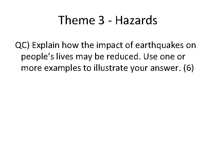 Theme 3 - Hazards QC) Explain how the impact of earthquakes on people’s lives