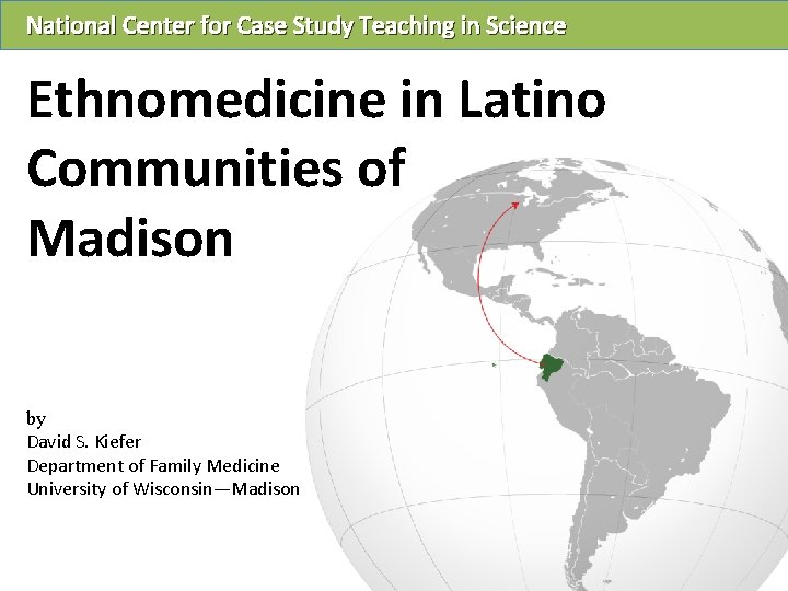 National Center for Case Study Teaching in Science Ethnomedicine in Latino Communities of Madison