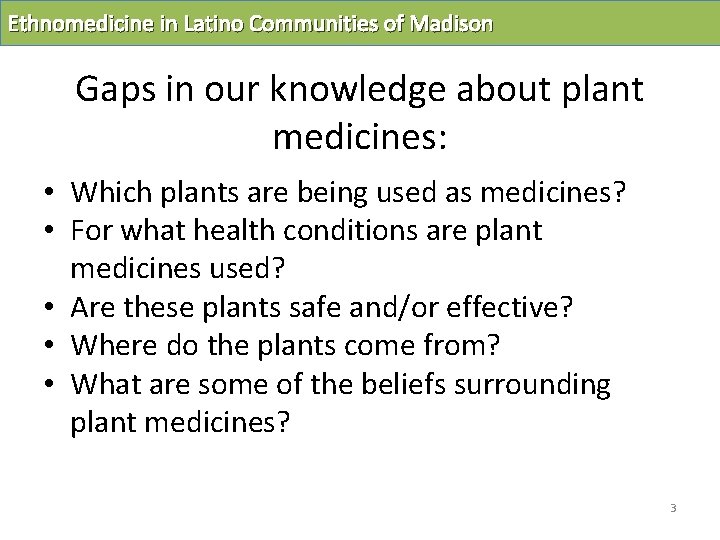 Ethnomedicine in Latino Communities of Madison Gaps in our knowledge about plant medicines: •