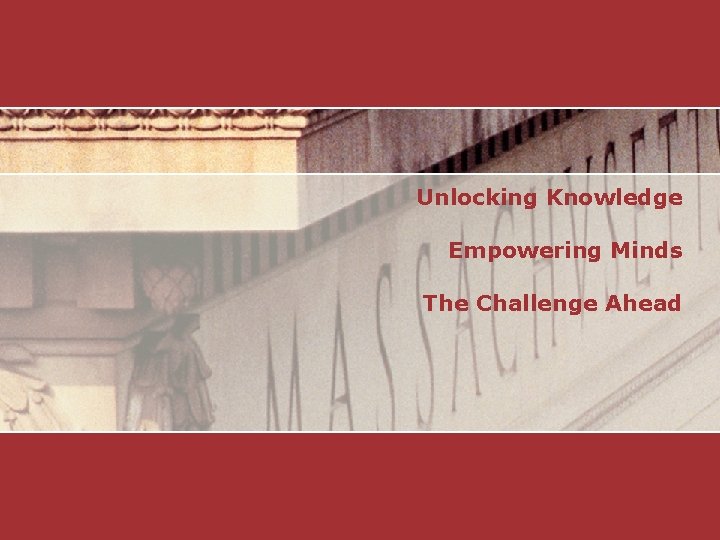 Unlocking Knowledge Empowering Minds The Challenge Ahead 2 Unlocking Knowledge, Empowering Minds 
