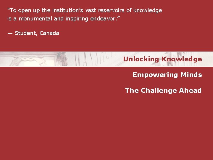 “To open up the institution’s vast reservoirs of knowledge is a monumental and inspiring