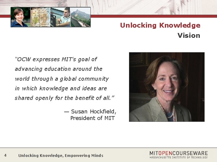 Unlocking Knowledge Vision “OCW expresses MIT's goal of advancing education around the world through