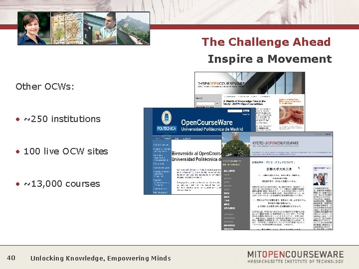 The Challenge Ahead Inspire a Movement Other OCWs: • ~250 institutions • 100 live