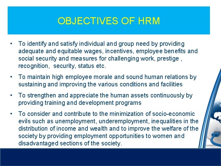 OBJECTIVES OF HRM • To identify and satisfy individual and group need by providing