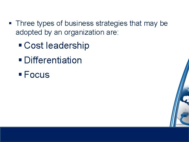 § Three types of business strategies that may be adopted by an organization are: