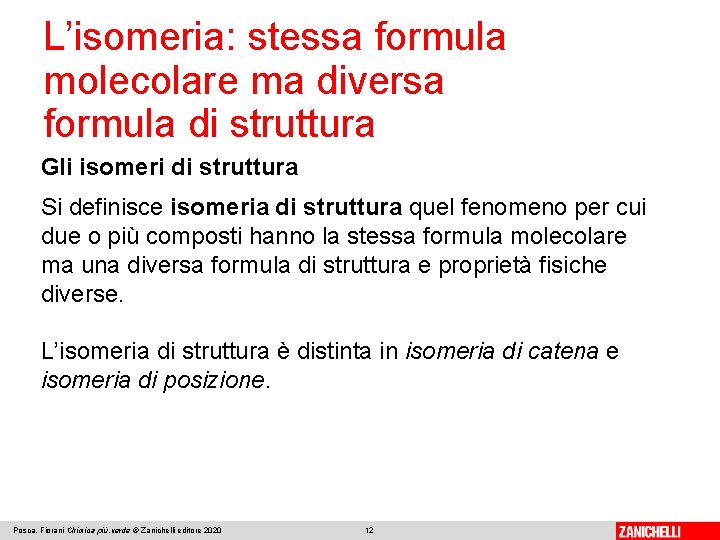L’isomeria: stessa formula molecolare ma diversa formula di struttura Gli isomeri di struttura Si L’isomeria: stessa formula molecolare ma diversa formula di struttura Gli isomeri di struttura Si