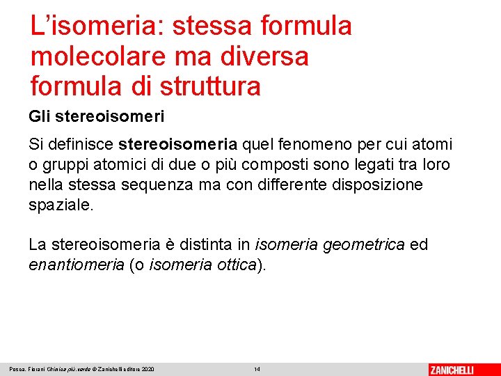L’isomeria: stessa formula molecolare ma diversa formula di struttura Gli stereoisomeri Si definisce stereoisomeria L’isomeria: stessa formula molecolare ma diversa formula di struttura Gli stereoisomeri Si definisce stereoisomeria