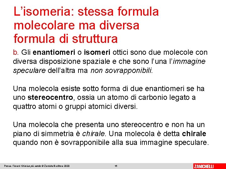 L’isomeria: stessa formula molecolare ma diversa formula di struttura b. Gli enantiomeri o isomeri L’isomeria: stessa formula molecolare ma diversa formula di struttura b. Gli enantiomeri o isomeri