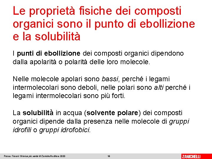Le proprietà fisiche dei composti organici sono il punto di ebollizione e la solubilità Le proprietà fisiche dei composti organici sono il punto di ebollizione e la solubilità