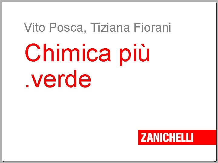 Vito Posca, Tiziana Fiorani Chimica più. verde Vito Posca, Tiziana Fiorani Chimica più. verde
