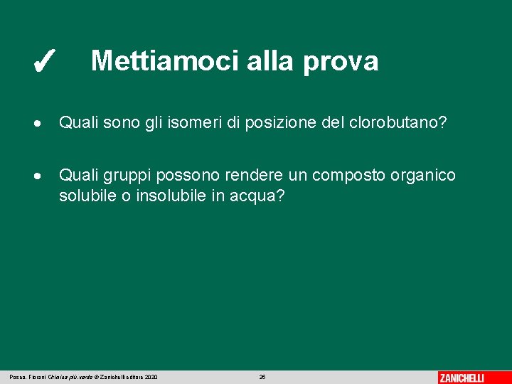 ✓ Mettiamoci alla prova Quali sono gli isomeri di posizione del clorobutano? Quali gruppi ✓ Mettiamoci alla prova Quali sono gli isomeri di posizione del clorobutano? Quali gruppi