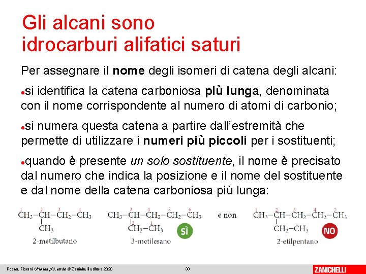 Gli alcani sono idrocarburi alifatici saturi Per assegnare il nome degli isomeri di catena Gli alcani sono idrocarburi alifatici saturi Per assegnare il nome degli isomeri di catena