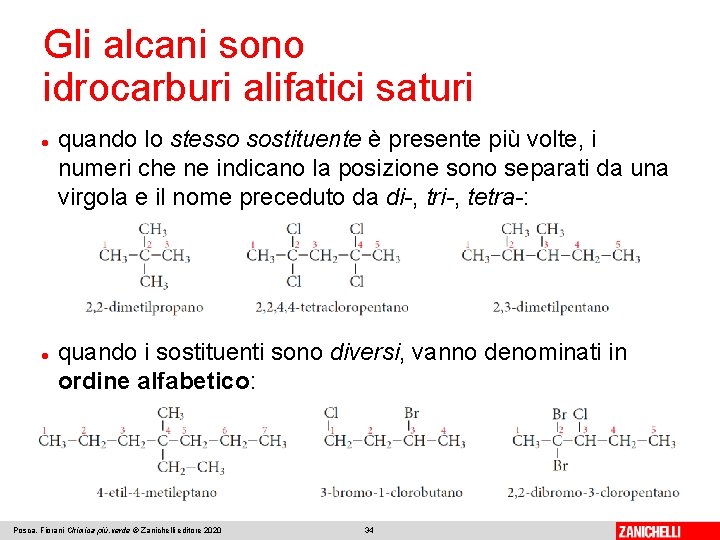 Gli alcani sono idrocarburi alifatici saturi quando lo stesso sostituente è presente più volte, Gli alcani sono idrocarburi alifatici saturi quando lo stesso sostituente è presente più volte,