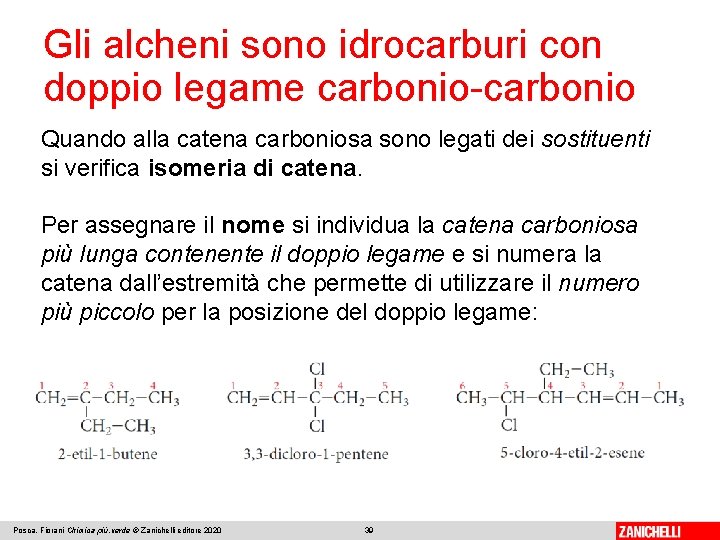 Gli alcheni sono idrocarburi con doppio legame carbonio-carbonio Quando alla catena carboniosa sono legati Gli alcheni sono idrocarburi con doppio legame carbonio-carbonio Quando alla catena carboniosa sono legati