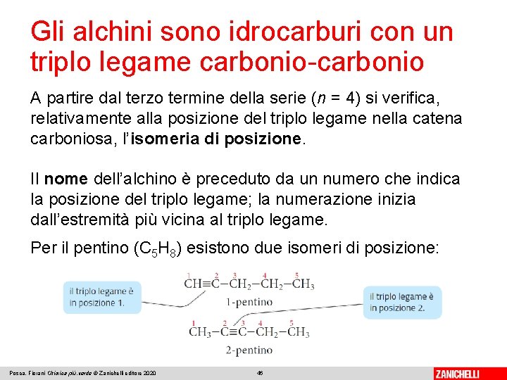 Gli alchini sono idrocarburi con un triplo legame carbonio-carbonio A partire dal terzo termine Gli alchini sono idrocarburi con un triplo legame carbonio-carbonio A partire dal terzo termine