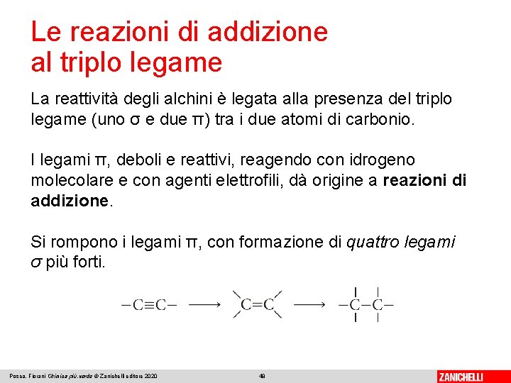 Le reazioni di addizione al triplo legame La reattività degli alchini è legata alla Le reazioni di addizione al triplo legame La reattività degli alchini è legata alla